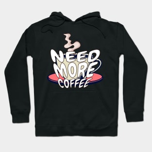 Need more coffee Hoodie